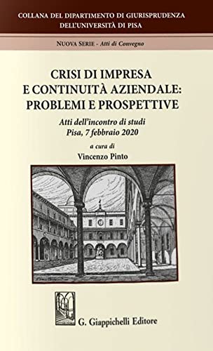 Crisi di impresa e continuità aziendale: problemi e prospettive. Atti dell'incontro di studi (Pisa, 7 febbraio 2020