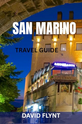 SAN MARINO TRAVEL GUIDE: A Complete Explorer’s Handbook to Europe’s Ancient Republic – Hidden Viewpoints, Historic Streets, Local Culture & Smart Itineraries