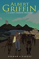 Albert Griffin: Y La Quinta Dimensi�n Desconocida 1504952278 Book Cover