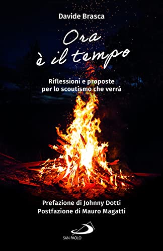 Ora è il tempo. Riflessioni e proposte per lo scoutismo che verrà