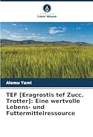 TEF [Eragrostis tef Zucc. Trotter]: Eine wertvolle Lebens- und Futtermittelressource (German Edition) 6203918083 Book Cover
