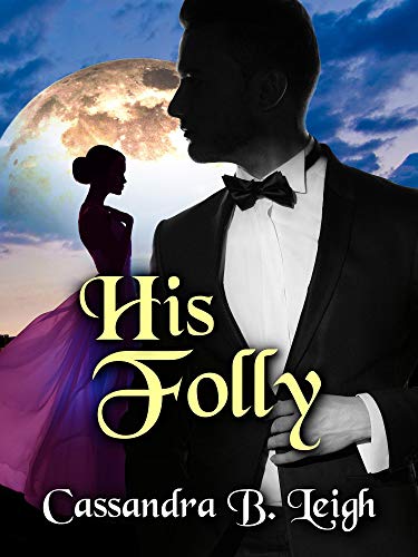 His Folly: A Pride and Prejudice Variation by [Cassandra B. Leigh]