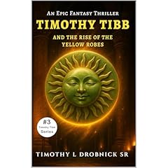 Timothy Tibb and the Rise of the Yellow Robes Audiolibro Por Timothy L. Drobnick Sr. arte de portada