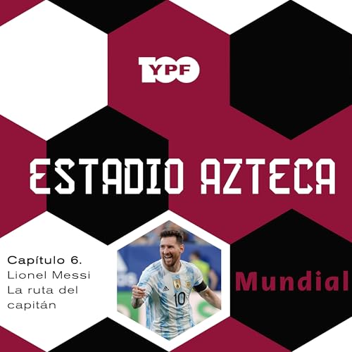 Lionel Messi - La ruta del capit&aacute;n