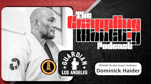 The Grappling Monthly Podcast Episode 26 with guest Professor Dominick Haider, Founder of Omni Jiu Jitsu & Guardian Los Angeles