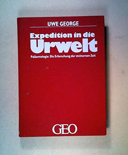 Expedition in die Urwelt. Paläontologie: Die Erforschung der steinernen Zeit Expedition in die Urwelt. Paläontologie: Die Erforschung der steinernen Zeit