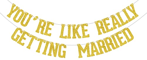 You're Like Really Getting Married Banner Gold Glitter, Engagement Wedding