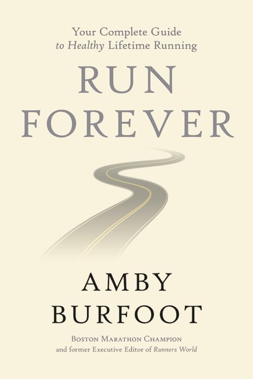 Run Forever: Your Complete Guide to Healthy Lifetime Running Hardcover – Illustrated, March 27, 2018