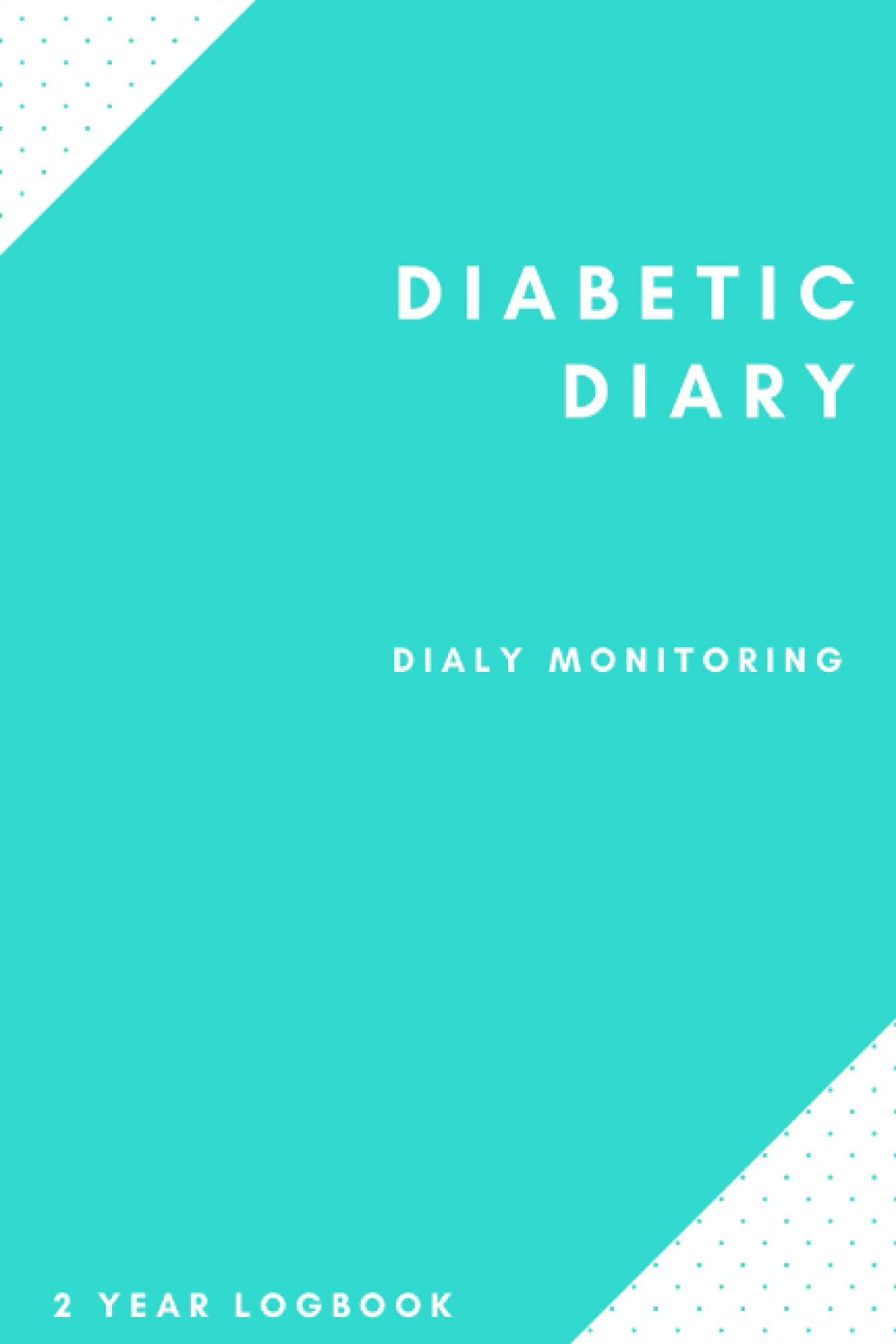 Diabetic Dairy: Daily Monitoring Logbook - Record Blood Sugar Levels, Insulin Dose, Carbs Intake, Activity - 2 Year Diary