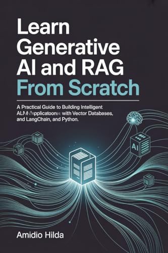 Learn Generative AI and RAG From Scratch: A Practical Guide to Bu...