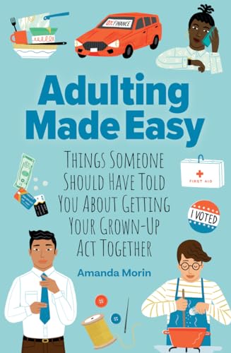 Adulting Made Easy: Things Someone Should Have Told You About Getting Your Grown-Up Act Together