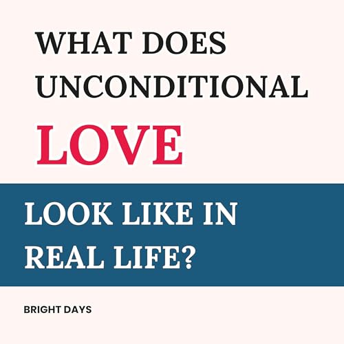 Page de couverture de What Does Unconditional Love Look Like in Real Life?