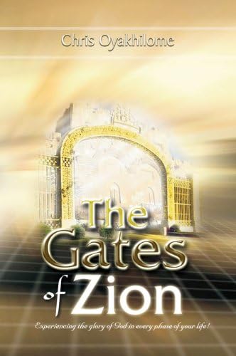 Gates Of Zion: Experiencing The Glory Of God In Every Phase Of Your Life