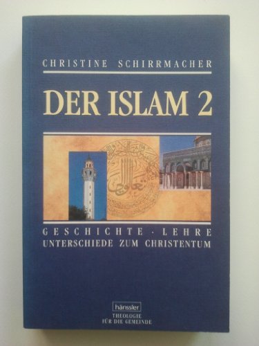 Der Islam. Geschichte, Lehre, Unterschiede zum Christentum: Der Islam, in 2 Bdn., Bd.2
