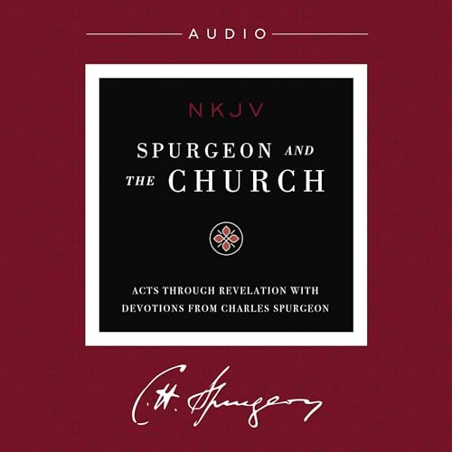 Page de couverture de Spurgeon and the Church: Acts through Revelation with Devotions from Charles Spurgeon (NKJV, Audio)