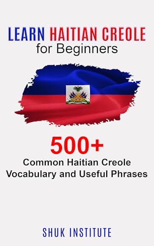 Learn Haitian Creole for Beginners: 500+ Common Haitian Creole Vocabulary and Useful Phrases