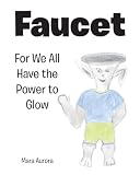Faucet: For We All Have the Power to Glow