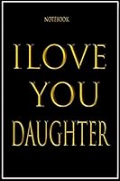 I Love You Daughter : Journal and Notebook for Gifts - Composition Size (6 X9 ) with Lined and Blank 100 Pages . Perfect Gifts 1676791442 Book Cover