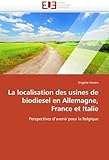  La localisation des usines de biodiesel en Allemagne, France et Italie: Perspectives d\'avenir pour la Belgique (Omn.Univ.Europ.)