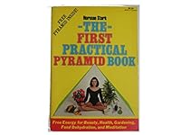 The First Practical Pyramid Book: Free Energy for Beauty Health Gardening Food Dehydration and Meditation 0836206916 Book Cover