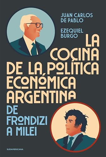 La cocina de la política económica argentina: De Frondizi a Milei (Spanish Edition)