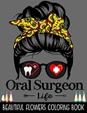 Oral Surgeon Beautiful Flowers Coloring Book: Funny Dental Messy Bun Hair Coloring Book For Adult