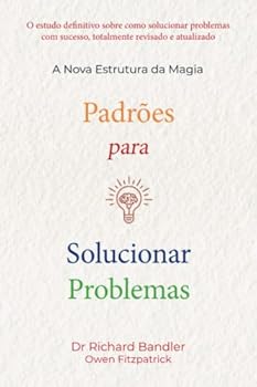 Padrões para solucionar problemas: A Nova Estrutura da Magia (Portuguese Edition)