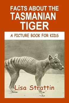 Facts About the Tasmanian Tiger - Book #128 of the A Picture Book for Kids