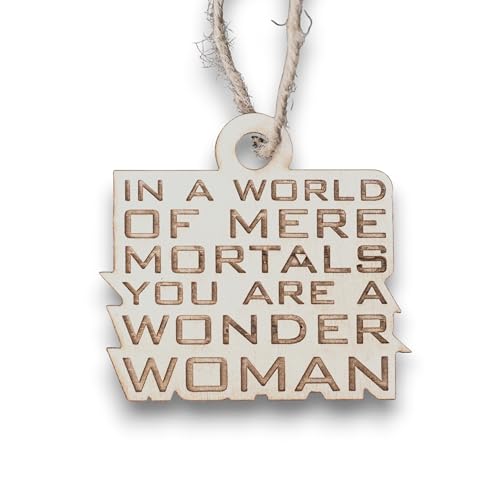 Ornament - in a World of Mere Mortals You are a W W - Raw Wood 3x3inaw Wood 4x2in