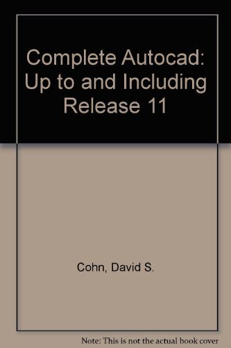 Complete Autocad: Up to and Including Release 11