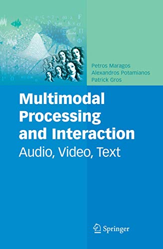 Multimodal Processing and Interaction: Audio, Video, Text (Multimedia Systems and Applications, 33)