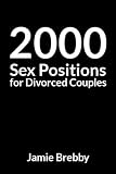 2000 Sex Positions for Divorced Couples: A Fake Funny Book Cover Perfect for Pranks, Gags and Special Types of Gifts