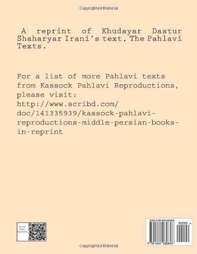 The Pahlavi Texts: Containing Andarz-i Adarbad Maraspandan, Andarz-i Vehzad Farkho Firuz, Andarz-i Khusru-i Kavadan, Madigan-i Chatrang, And Karnamak-i Artakshtar-i Papakan (Avestan Edition)