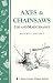 Axes & Chainsaws: Use and Maintenance / A Storey Country Wisdom Bulletin A-13