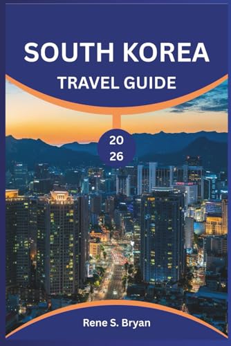 SOUTH KOREA TRAVEL GUIDE 2026: Experience the Best of South Korea: Insider Tips, Hidden Gems, and Local Secrets