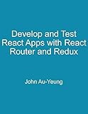 Develop and Test React Apps with React Router and Redux