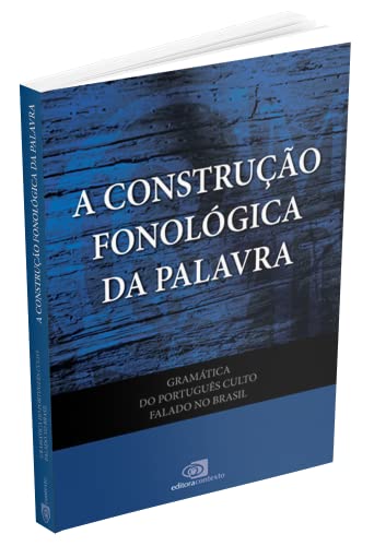 Gramática do português culto falado no Brasil - vol. VII - a construção fonológica da palavra: Volum