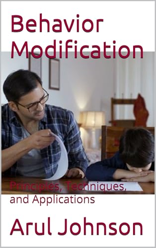 Behavior Modification: Principles, Techniques, and Applications (General Management Book 18)