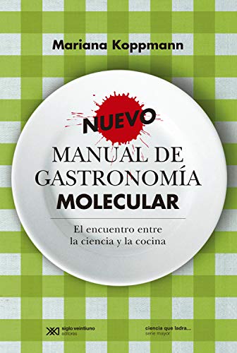 Nuevo Manual De Gastronomia Molecular El Encuentro Entre La Ciencia Y La Cocina Ciencia Que Ladra Serie Mayor Spanish Edition Kindle Edition By Koppmann Mariana Cookbooks Food Wine Kindle Ebooks