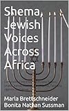 Shema, Jewish Voices Across Africa: Cameroon, Côte d'Ivoire, Ethiopia, Gabon, Ghana, Kenya, Madagascar, Nigeria, Tanzania, Uganda, Zimbabwe (Africana Jewish ... Jewish Phenomenon in Sub-Saharan Africa)