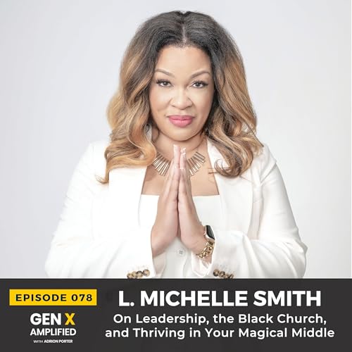 078: L. Michelle Smith on Leadership, the Black Church, and Thriving in Your Magical Middle