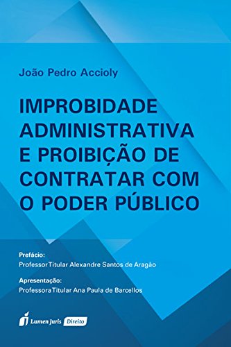 Improbidade Administrativa e Proibição de Contratar com o Poder Público - João Pedro Accioly