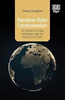Republican Global Constitutionalism: The Failure of Global Governance and the Power of Citizens 103534744X Book Cover