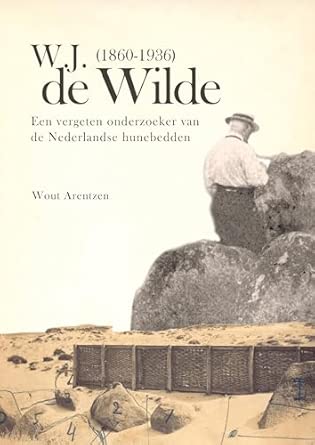 W. J. de Wilde (1860-1936): Een Vergeten Onderzoeker Van de Nederlandse Hunebedden book cover