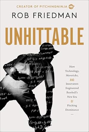 Book cover Unhittable: How Technology, Mavericks, and Innovators Engineered Baseball's New Era of Pitching Dominance
