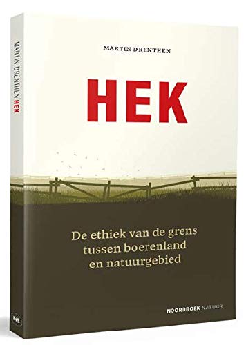 Hek: De ethiek van de grens tussen boerenland en natuurgebied
