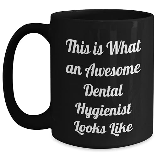 Dental Hygienist Gifts from Friends for Birthday, Awesome Dental Hygienist Quote, Black Coffee Mug 11oz or 15oz, Microwave and Dishwasher Safe