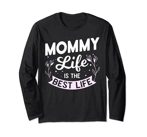 Mommy Life Is The Best Life - Regalo divertido para el día de la madre Manga Larga