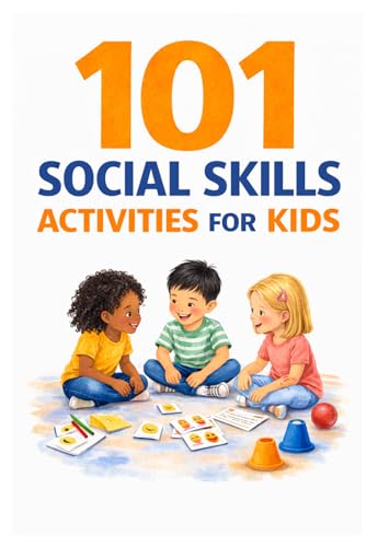 101 Social Skills Activities for Kids: Fun and Simple Ways to Help Children Build Confidence, Make Friends, and Communicate Clearly (101 Families)