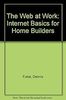 The Web at Work: Internet Basics for Home Builders 0867184574 Book Cover